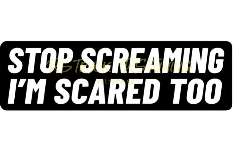 Dekal | "Stop screaming i´m scared too" RSTryck