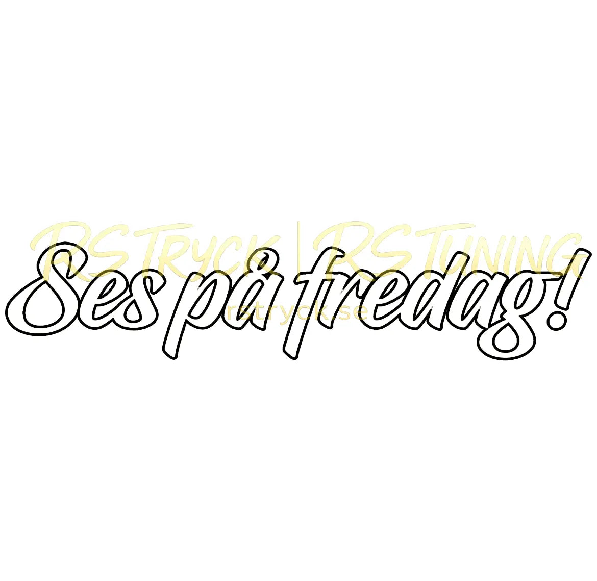 Dekal | "Ses på fredag!" RSTryck