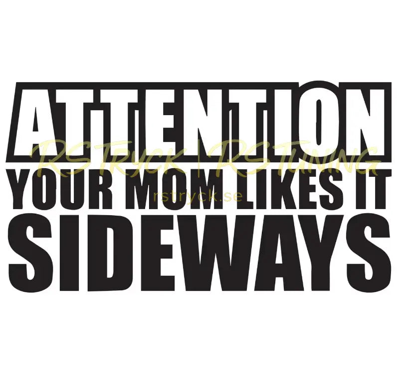 Dekal | "Attention, your mom likes it sideways" RSTryck