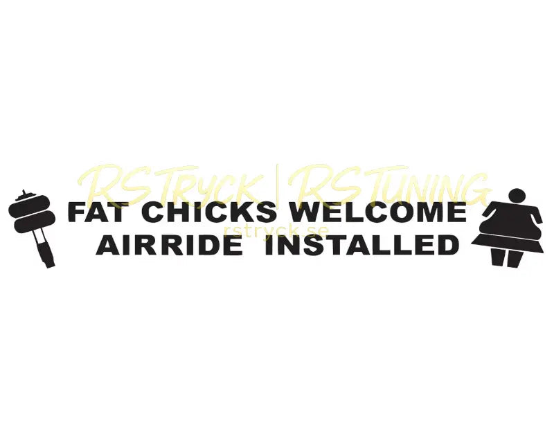Dekal | "Fat chicks welcome, airride installed" RSTryck