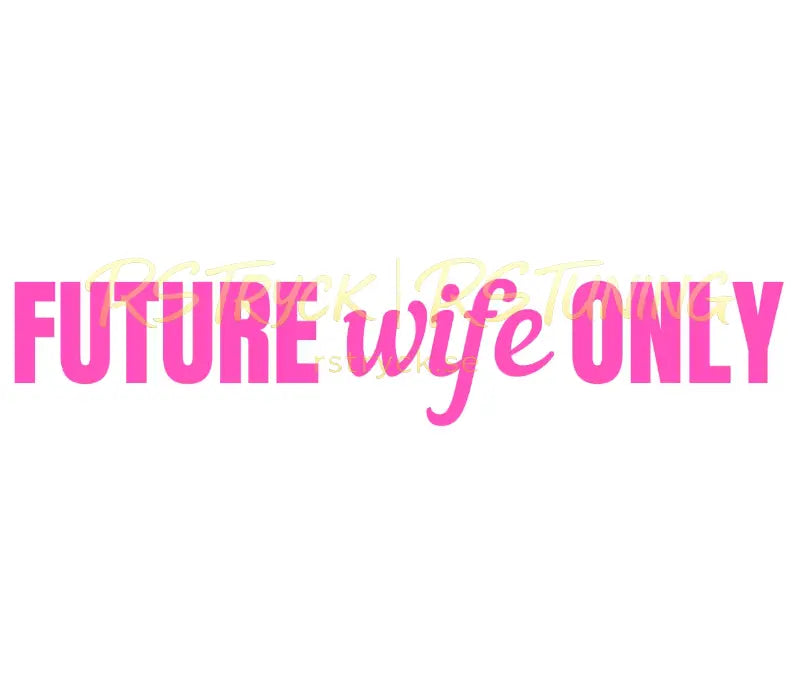 Dekal | "Future wife only" RSTryck