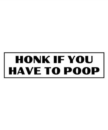 Dekal | "Honk if you have to poop"