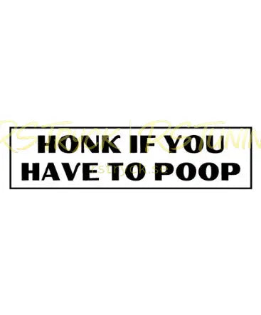 Dekal | "Honk if you have to poop" RSTryck