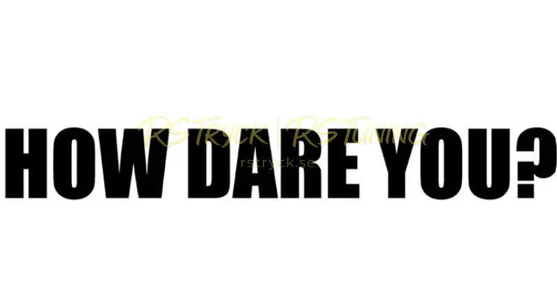 Dekal | "How dare you?" RSTryck