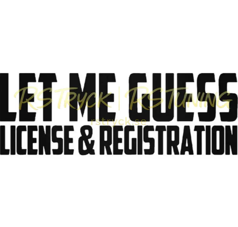 Dekal | "Let me guess, license & registration" RSTryck
