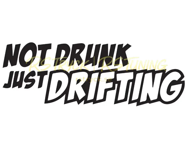 Dekal | "Not drunk just drifting" RSTryck