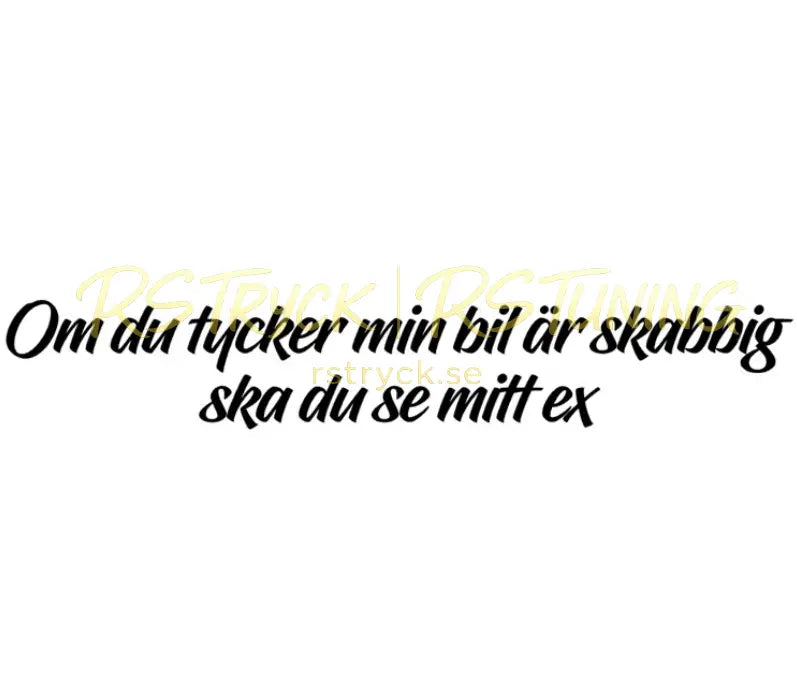 Dekal | "Om du tycker min bil är skabbig ska du se mitt ex" RSTryck