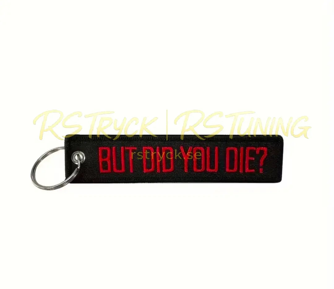 But did you die? Nyckelring RSTryck