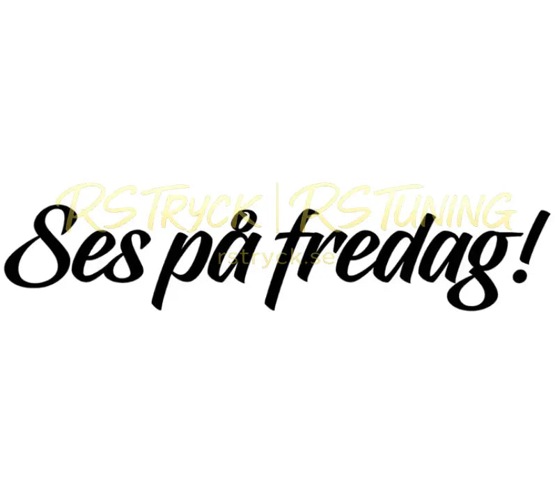 Dekal | "Ses på fredag!" RSTryck