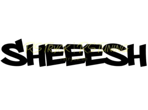 Dekal | "Sheeesh" RSTryck