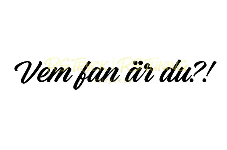 Dekal | "Vem fan är du?!" RSTryck