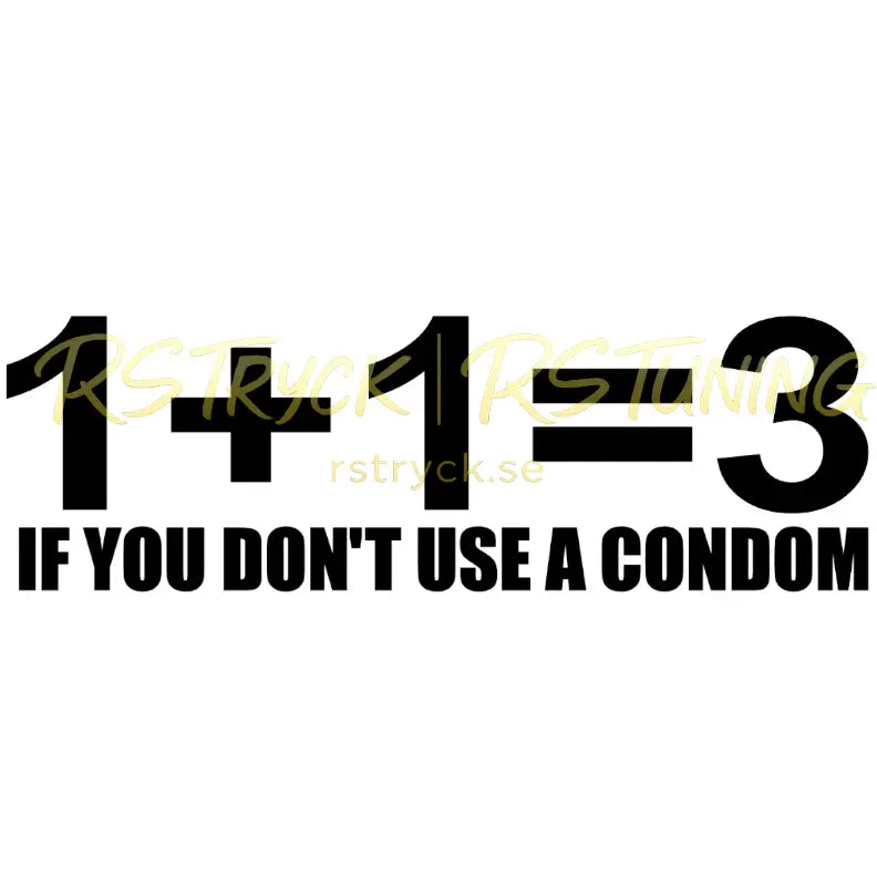 Dekal | "1+1=3 if you don´t use condom" RSTryck