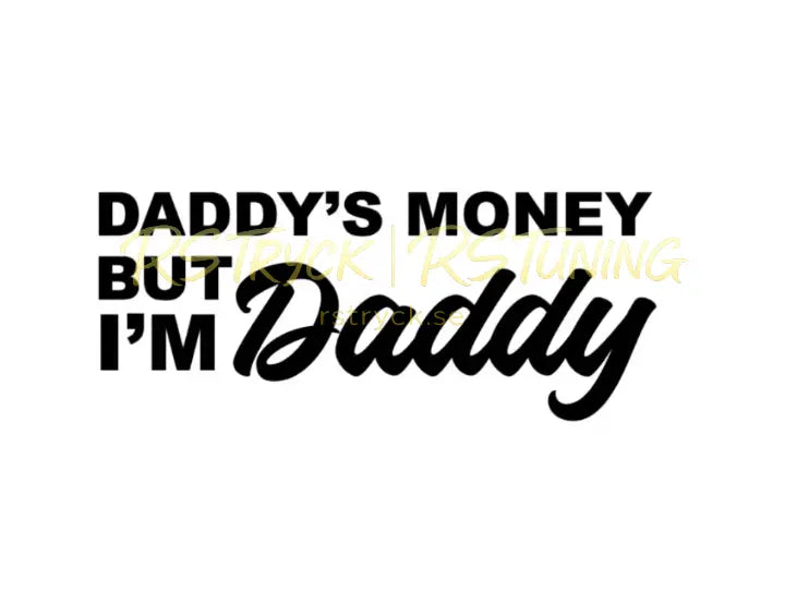 Dekal | "Daddys money but i´m daddy" RSTryck