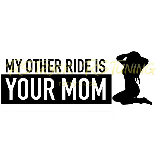 Dekal | "My other ride is your mom" RSTryck