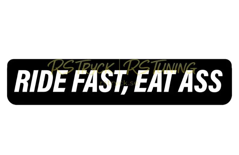 Dekal | "Ride fast, eat ass" RSTryck