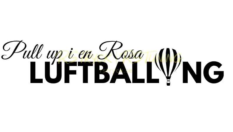 Dekal | "Pull up i en Rosa Luftballong" RSTryck