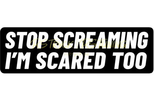 Dekal | "Stop screaming i´m scared too" RSTryck