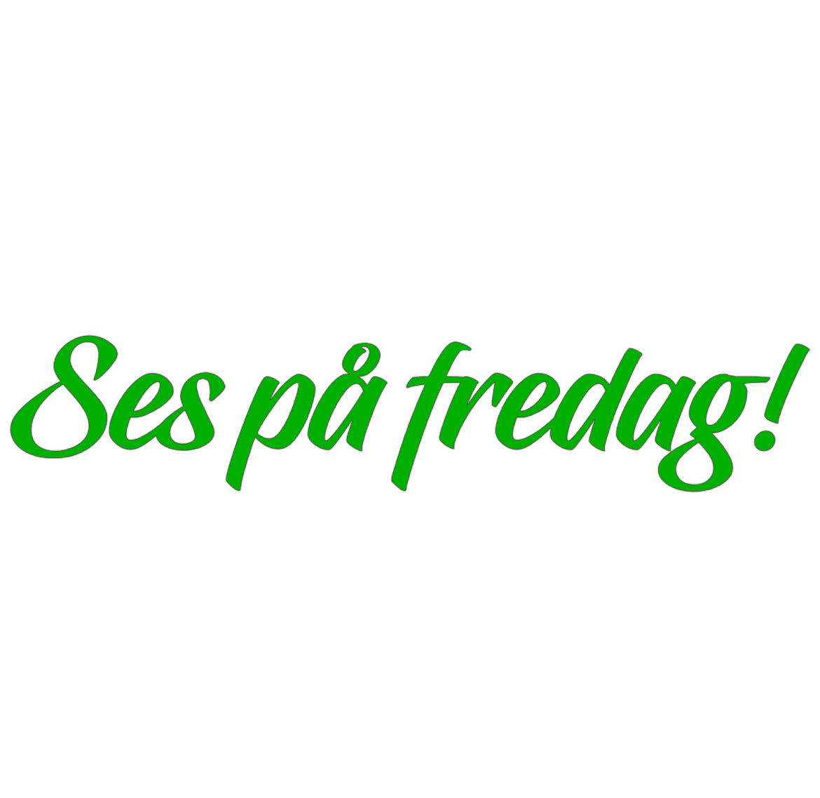 Dekal | "Ses på fredag!"