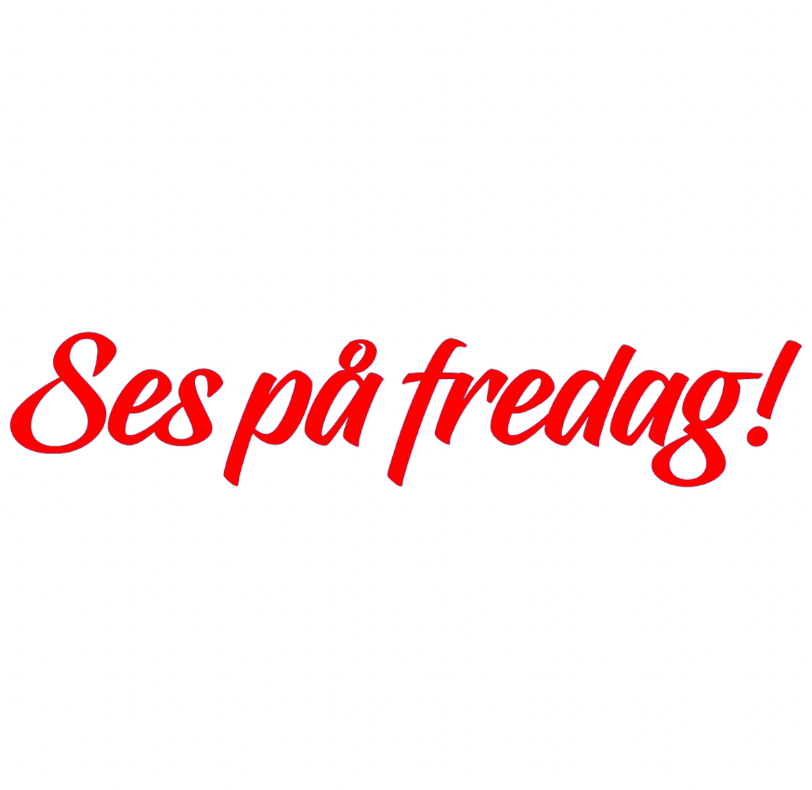 Dekal | "Ses på fredag!"