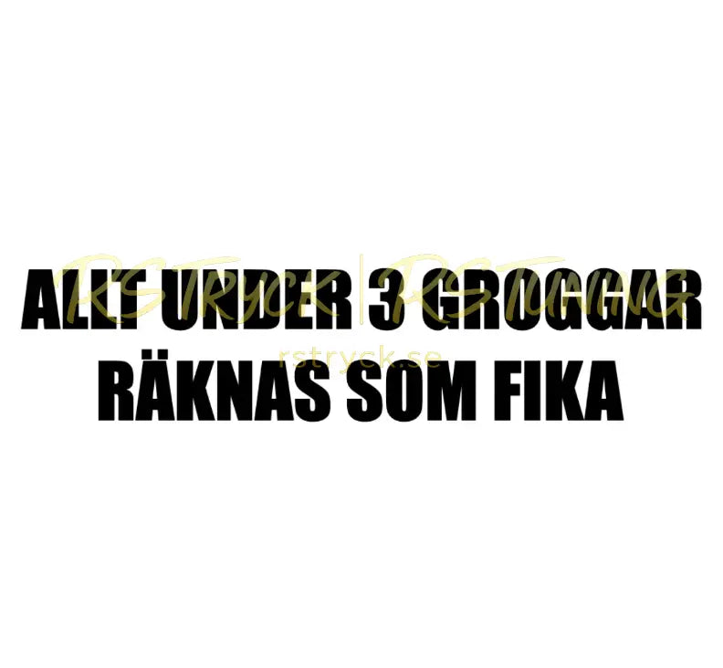 Dekal | "Allt under 3 groggar räknas som fika" RSTryck
