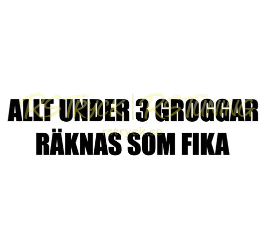 Dekal | "Allt under 3 groggar räknas som fika" RSTryck