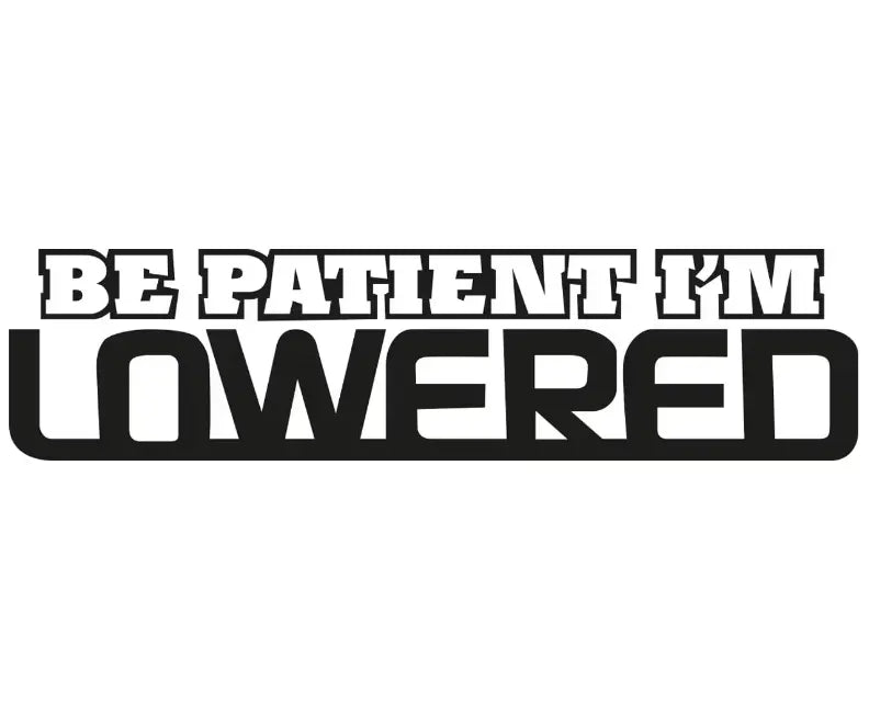 Dekal | "Be patient, i´m lowered" RSTryck