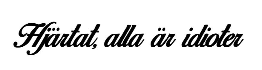 Dekal | "Hjärtat, alla är idioter"