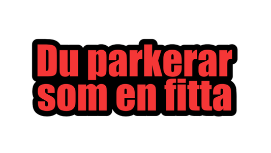 Klistermärke | "Du parkerar som en fitta"