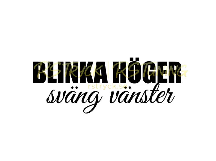 Dekal | "Blinka höger, sväng vänster" RSTryck