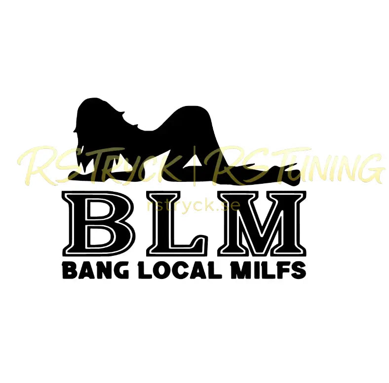 Dekal | "BLM, bang local milfs" RSTryck