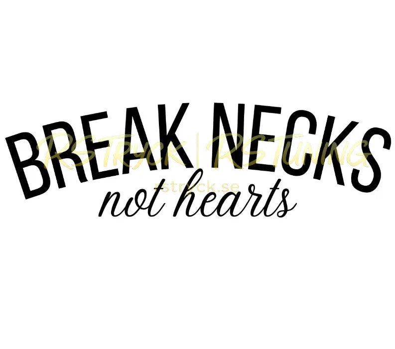 Dekal | "Break necks, not hearts" RSTryck