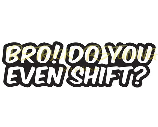 Dekal | "Bro! do you even shift?" RSTryck