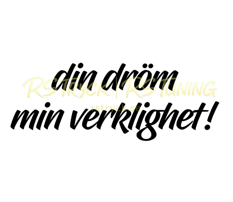 Dekal | "Din dröm, min verklighet!" RSTryck