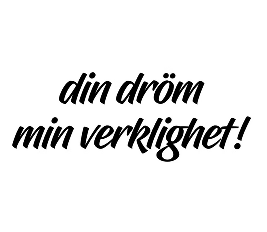 Dekal | "Din dröm, min verklighet!"