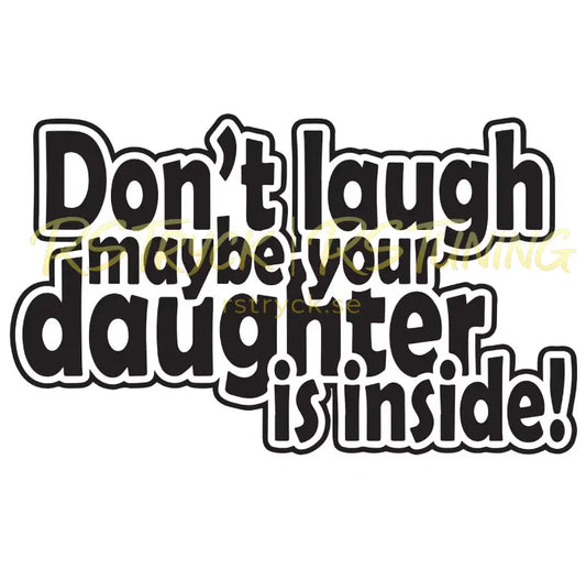 Dekal | "Don´t laugh maybe your daughter is inside!" RSTryck
