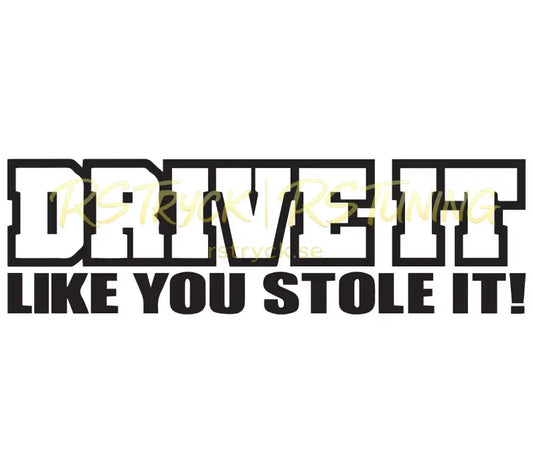 Dekal | "Drive it like you stole it!" RSTryck