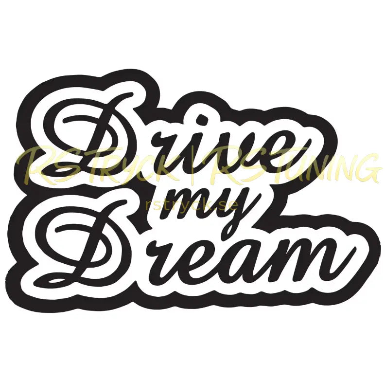 Dekal | "Drive my dream" RSTryck