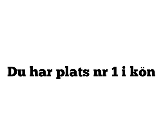 Dekal | "Du har plats nr 1 i kön"