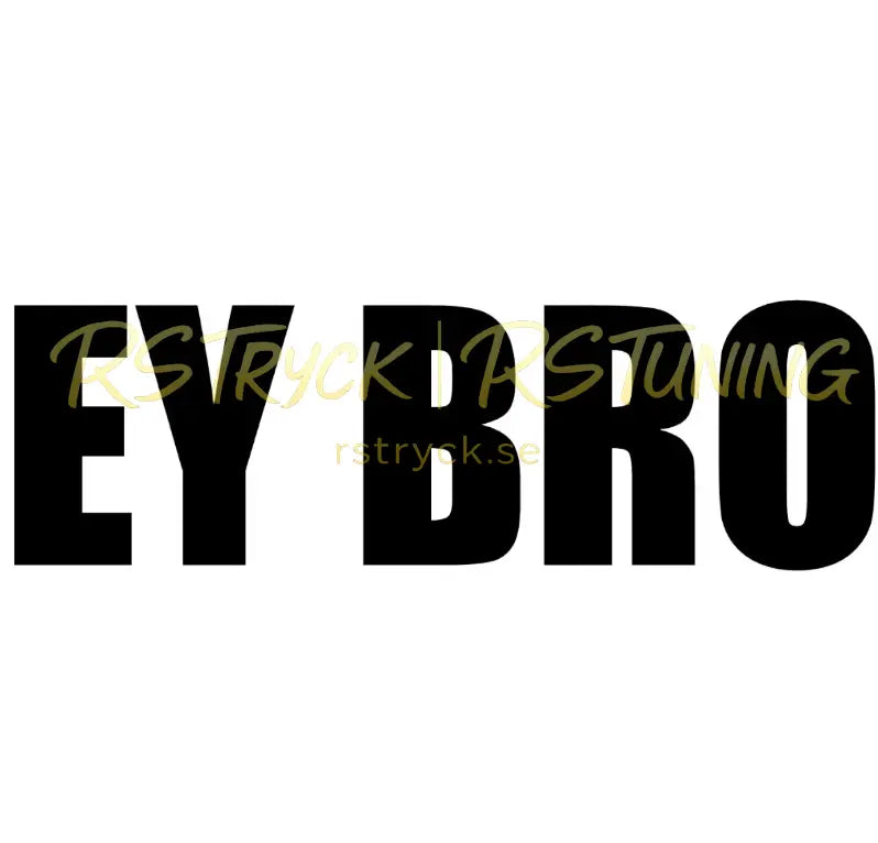 Dekal | "EY BRO" RSTryck