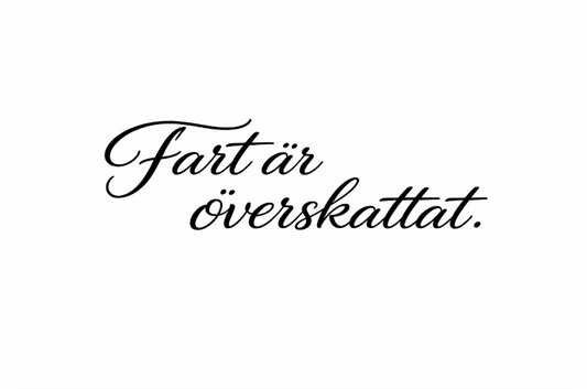 Dekal | "Fart är överskattat."