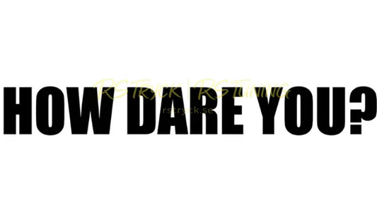 Dekal | "How dare you?" RSTryck