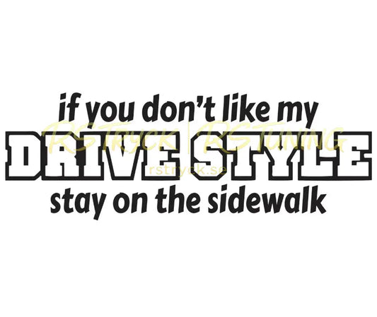Dekal | "If you don´t like my drive style, stay on the sidewalk" RSTryck