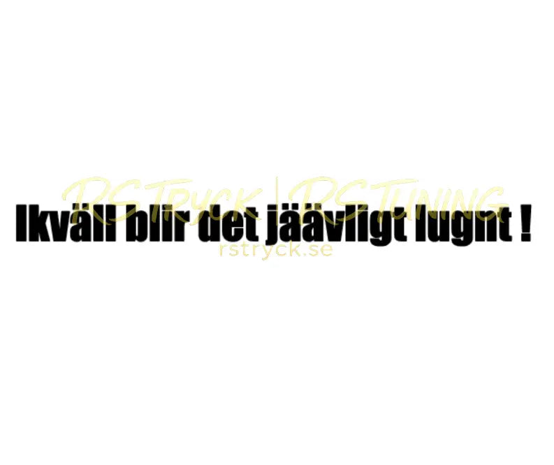 Dekal | "Ikväll blir det jäävligt lungt!" RSTryck