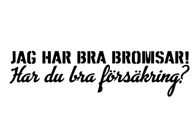Dekal | "Jag har bra bromsar! Har du bra försäkring?" RSTryck