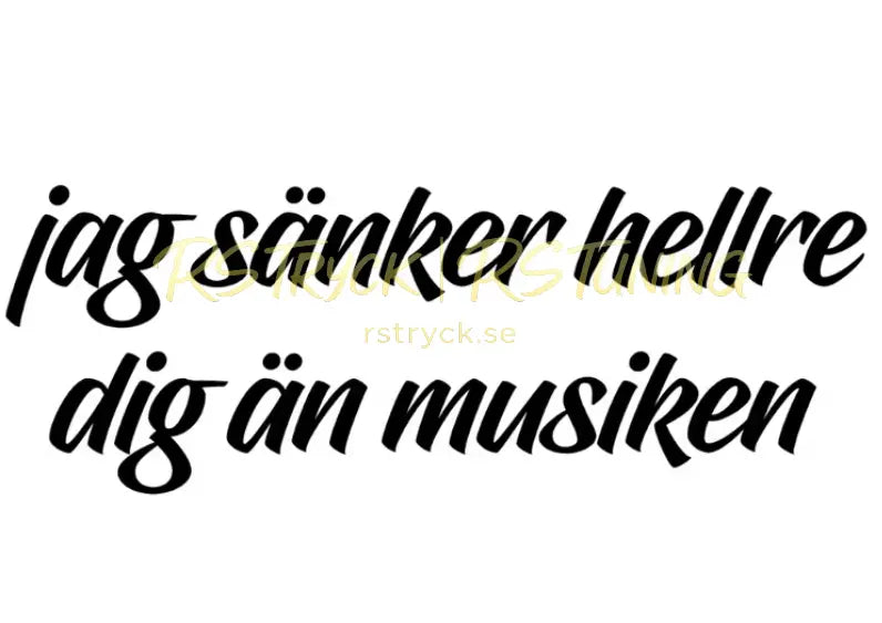 Dekal | "Jag sänker hellre musiken än dig" RSTryck