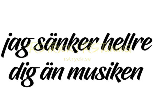 Dekal | "Jag sänker hellre musiken än dig" RSTryck