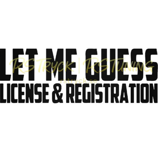Dekal | "Let me guess, license & registration" RSTryck