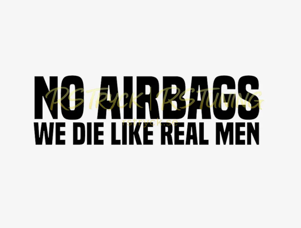 Dekal | "No airbags, we die like real men" RSTryck