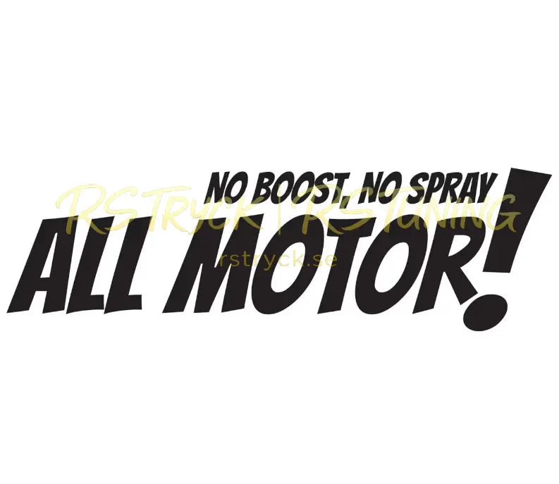 Dekal | "No Boost, No Spray, All Motor!" RSTryck