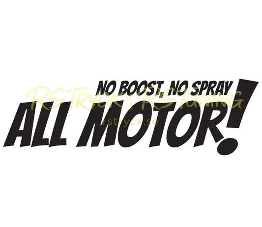 Dekal | "No Boost, No Spray, All Motor!" RSTryck